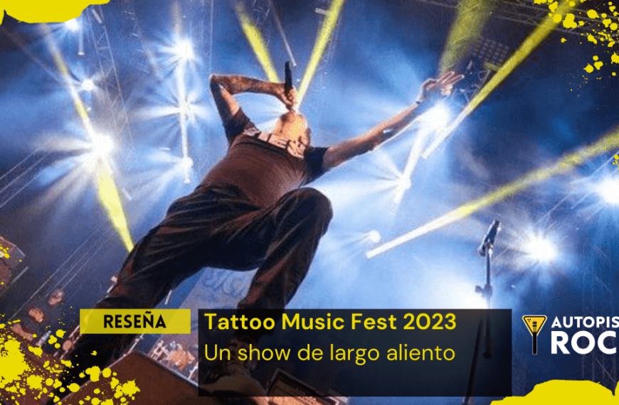 Reseña Tattoo Music Fest 2023 – Un show de largo aliento