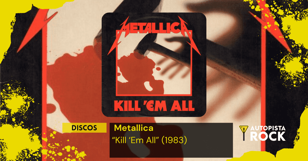 Discos: Metallica – “Kill ‘Em All” (1983)