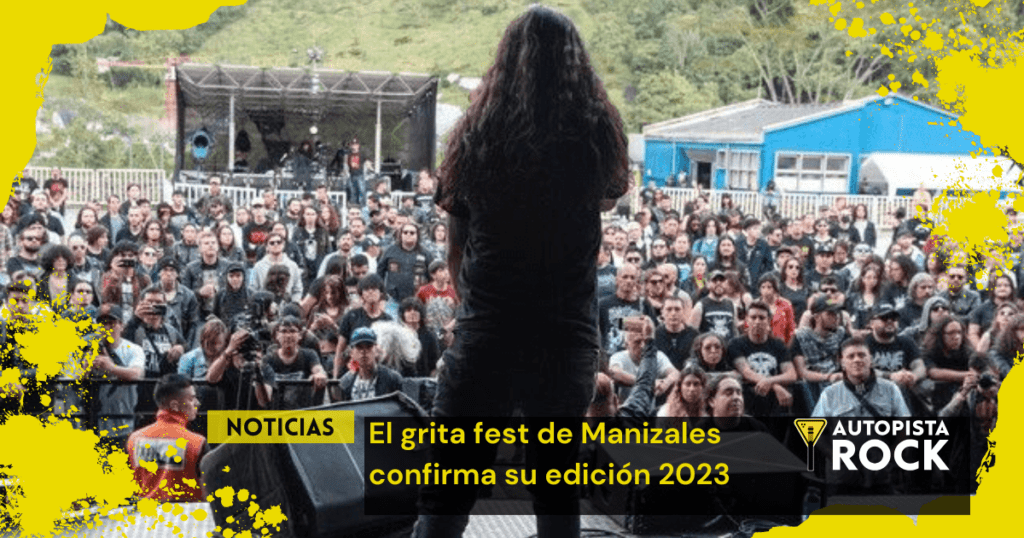 El Grita Fest de Manizales confirma su edición…
