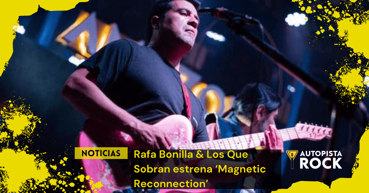 Rafa Bonilla & Los Que Sobran estrena ‘Magnetic Reconnection’